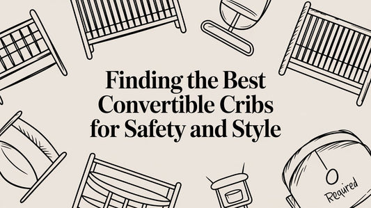 Finding the Best Convertible Cribs for Safety and Style
