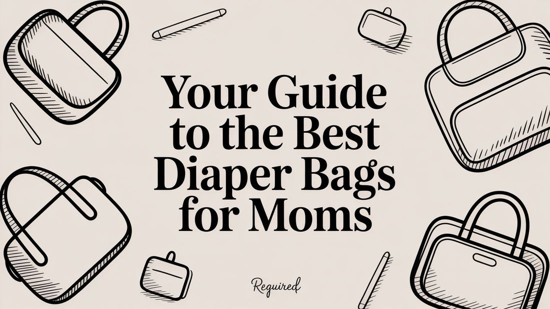 Your Guide to the Best Diaper Bags for Moms