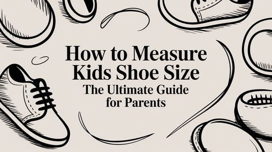 How to Measure Kids Shoe Size The Ultimate Guide for Parents