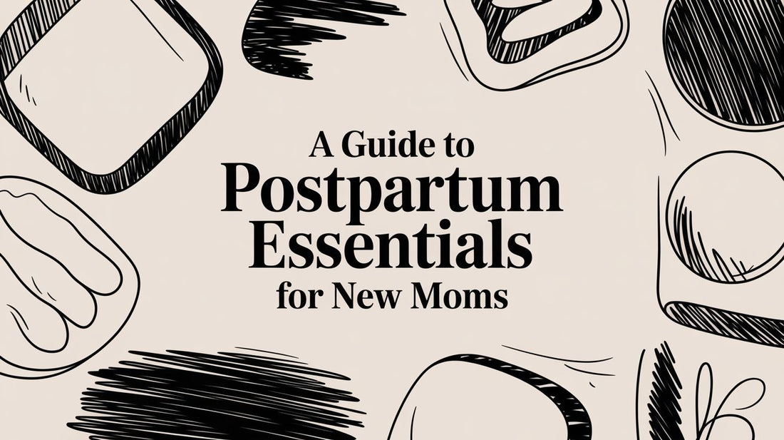 A Guide to Postpartum Essentials for New Moms