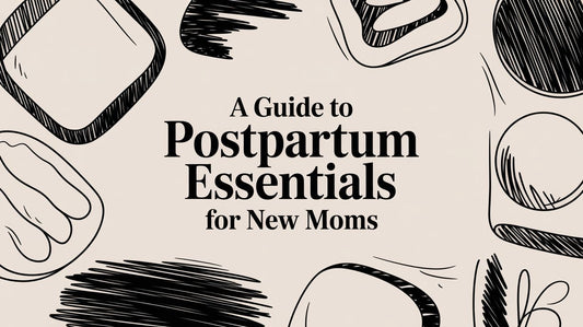 A Guide to Postpartum Essentials for New Moms