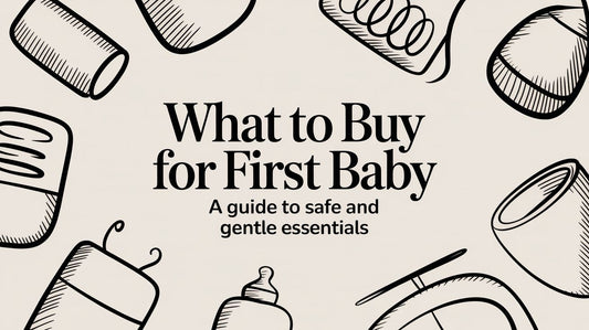 What to Buy for Your First Baby: A Guide to Safe and Gentle Essentials